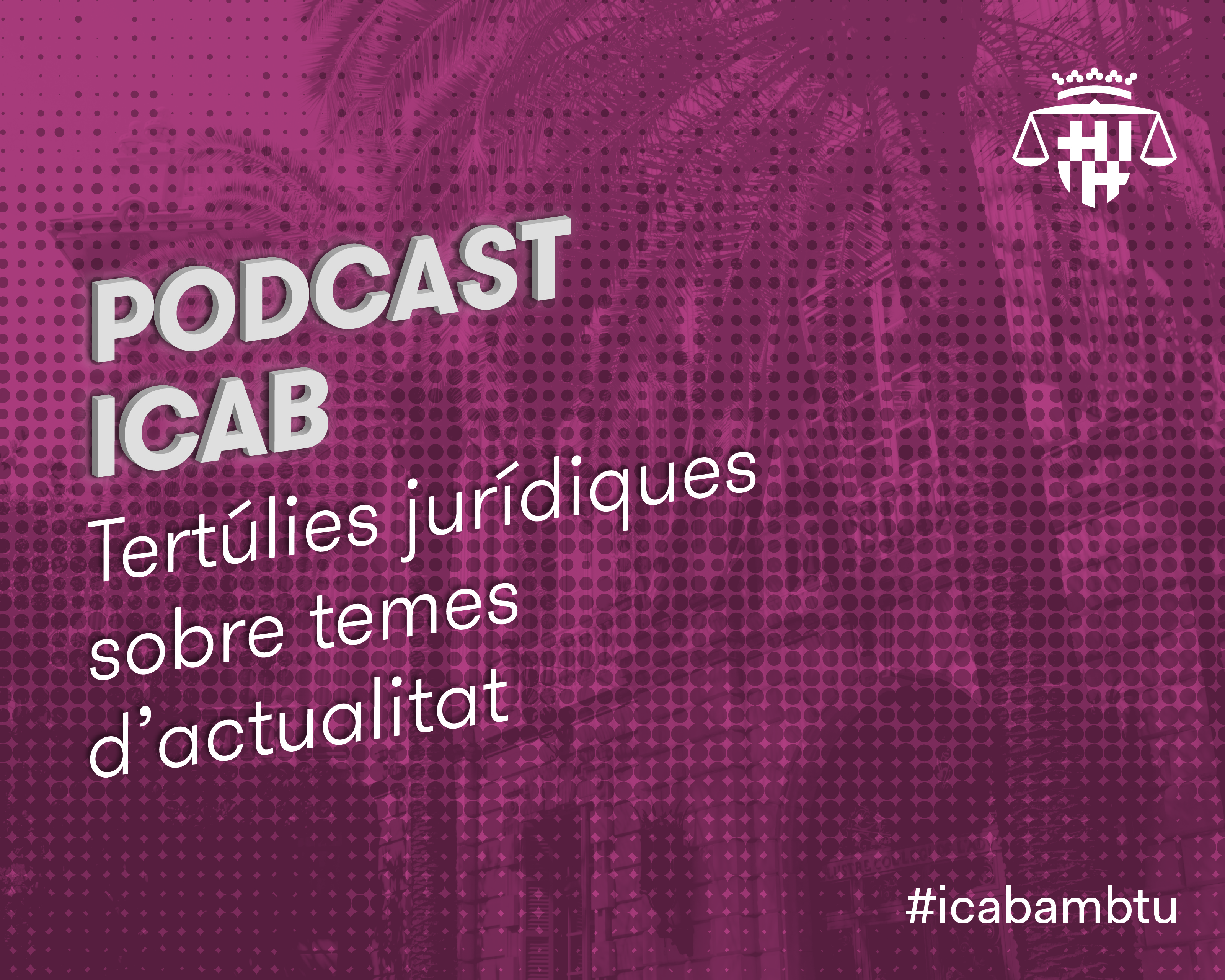 Podcast ICAB - Tertúlies jurídiques d'actualitat